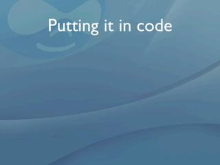 Putting it in code
 