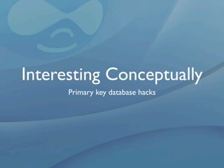 Interesting Conceptually
      Primary key database hacks
 