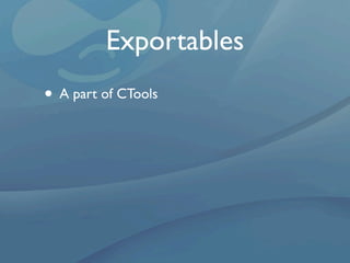 Exportables
• A part of CTools
 