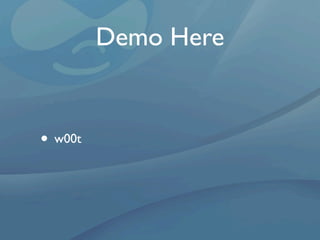 Demo Here


• w00t
 