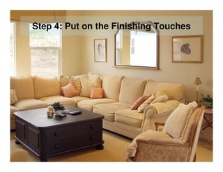 Step 4: Put on the Finishing Touches
 