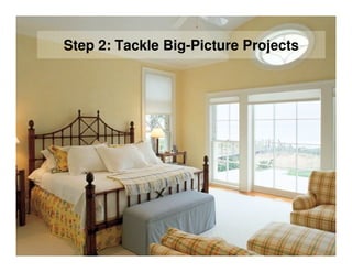Step 2: Tackle Big-Picture Projects
 