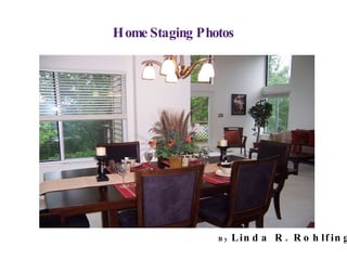 Home Staging Photos     By  Linda R. Rohlfing 