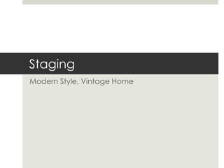 Staging
Modern Style, Vintage Home
 