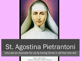 St. Agostina Pietrantoni
who set an example for us by loving Christ in all that she did

 