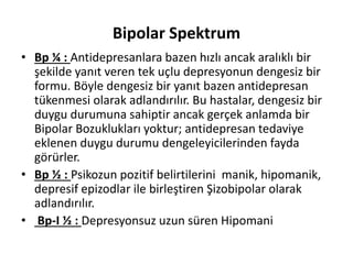 • Unipolar Depresyon ilk olarak Major
Depresyonun daha hızlı tekrar eden epizodlarıyla
daha sonra epizodlar arası iyileşme...