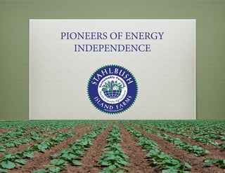 PIONEERS OF ENERGY
INDEPENDENCE
 
