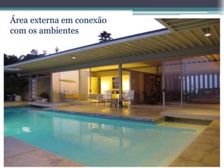 Área externa em conexão
com os ambientes
 