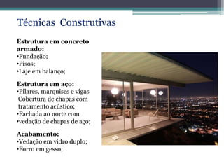 Técnicas Construtivas
Estrutura em concreto
armado:
•Fundação;
•Pisos;
•Laje em balanço;
Estrutura em aço:
•Pilares, marquises e vigas
Cobertura de chapas com
tratamento acústico;
•Fachada ao norte com
•vedação de chapas de aço;
Acabamento:
•Vedação em vidro duplo;
•Forro em gesso;
 