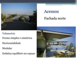 Acessos
Fachada norte
Volumetria
Forma simples e simétrica
Horizontalidade
Modular
Enfatiza equilíbrio no espaço
 
