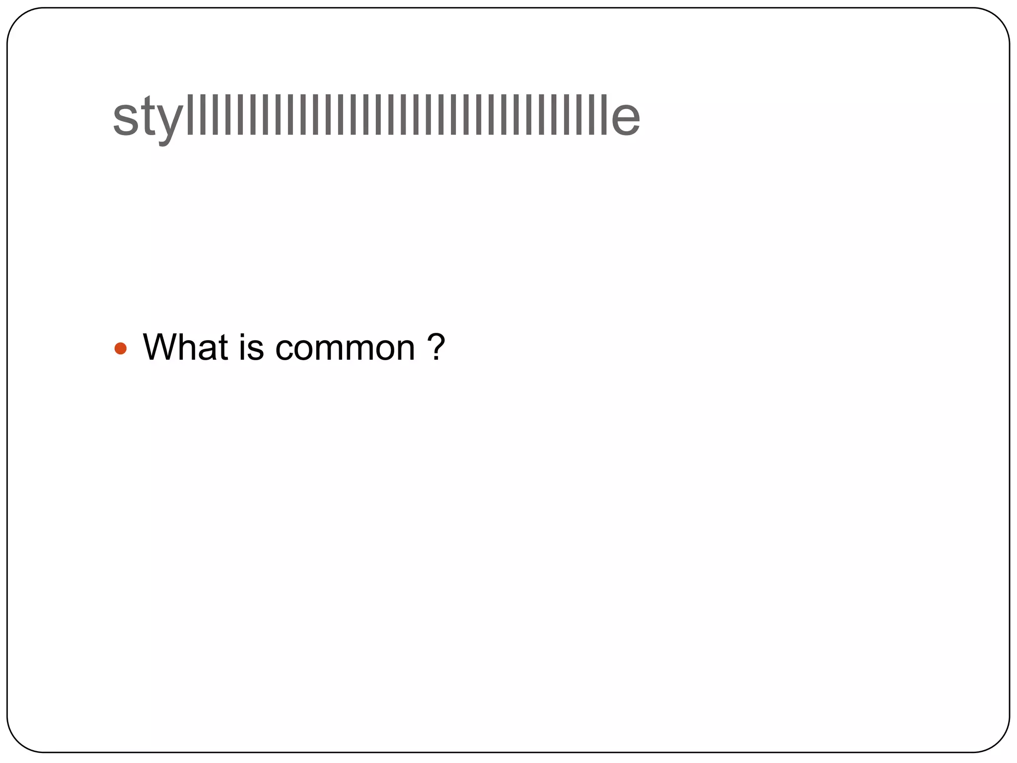 stylllllllllllllllllllllllllllllllllle

 What is common ?

 