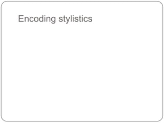 Encoding stylistics

 