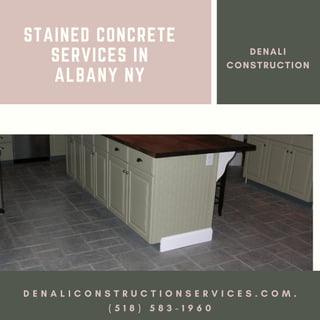 STAINED CONCRETE
SERVICES IN
ALBANY NY
D E N A L I C O N S T R U C T I O N S E R V I C E S . C O M .
( 5 1 8 ) 5 8 3 - 1 9 6 0
DENALI
CONSTRUCTION
 