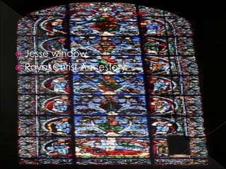  Jesse window
 Royal Christ Ancestory
 