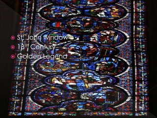  St. John window
 13th Century
 Golden Legend
 