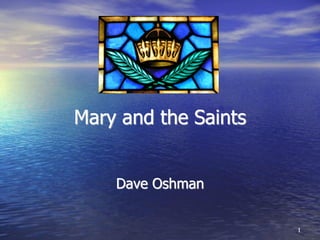 1
Mary and the Saints
Dave Oshman
 