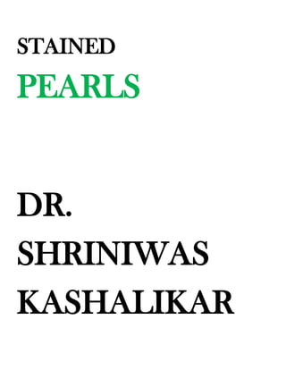 STAINED
PEARLS


DR.
SHRINIWAS
KASHALIKAR
 
