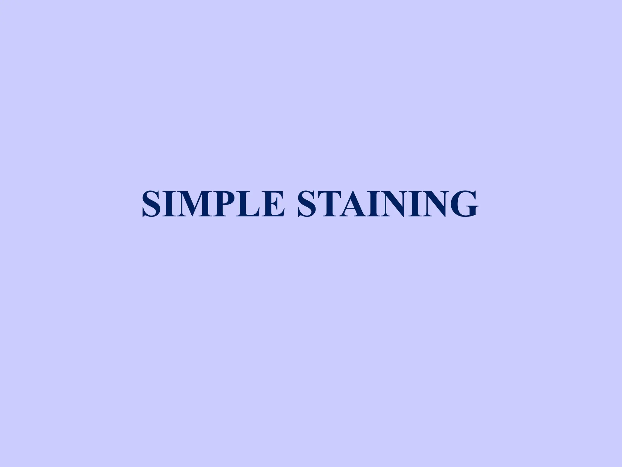 SIMPLE STAINING
 