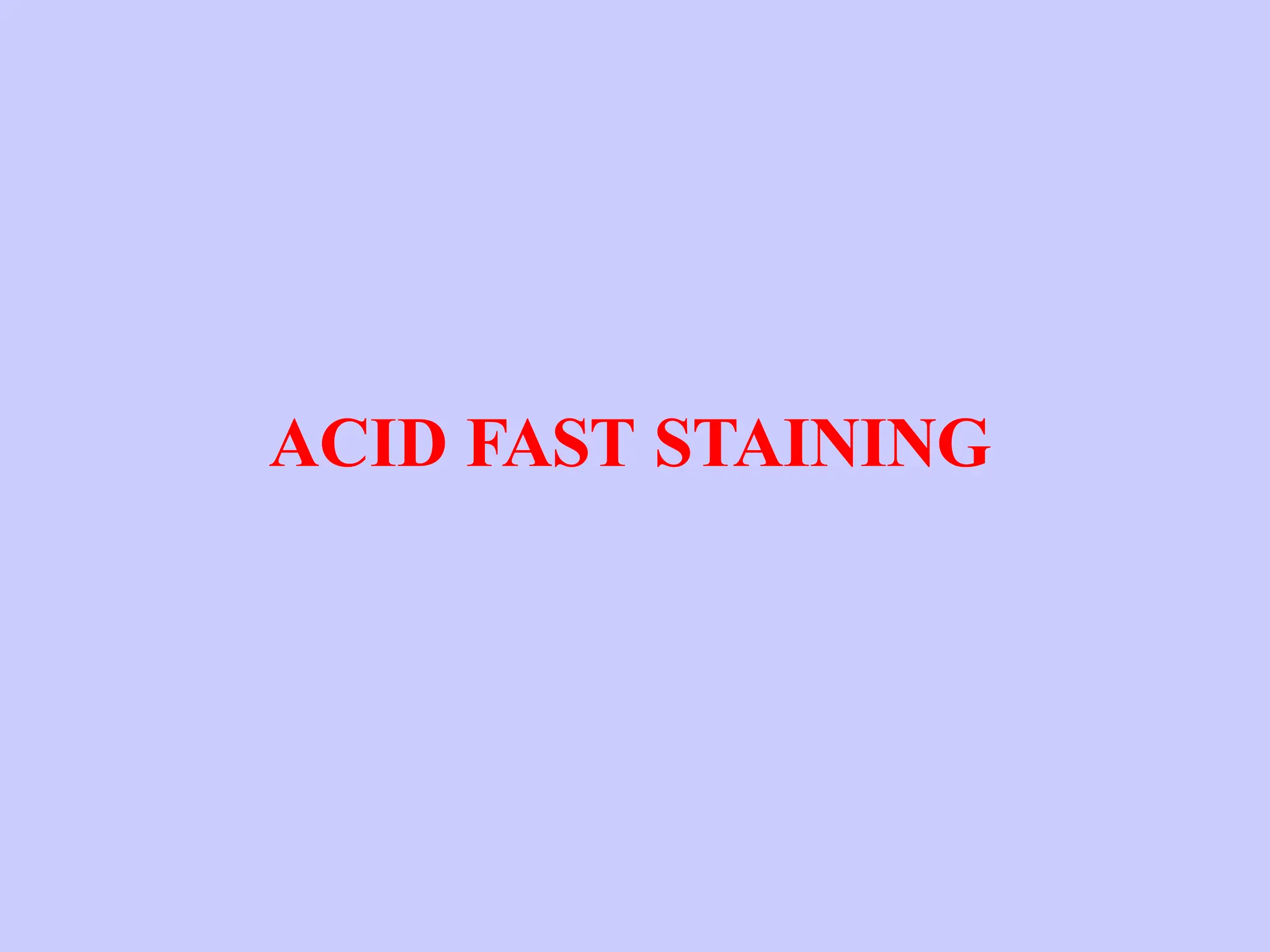 ACID FAST STAINING
 