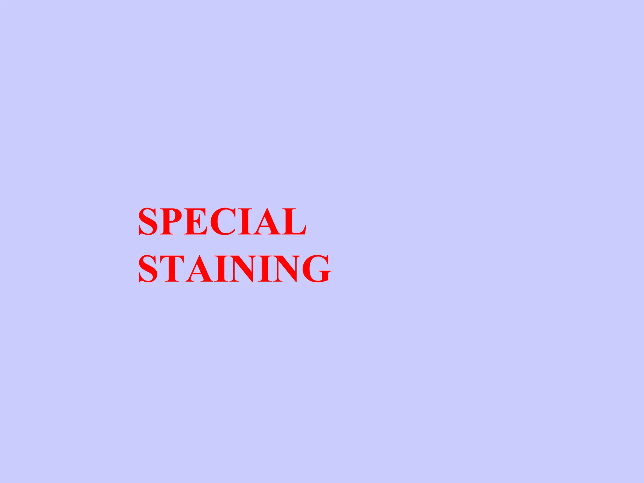 SPECIAL
STAINING
 
