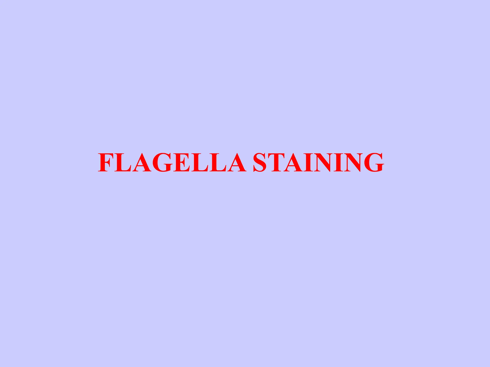 FLAGELLA STAINING
 