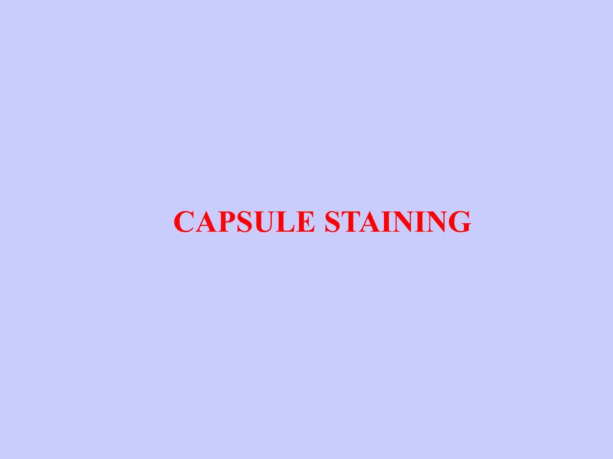 CAPSULE STAINING
 