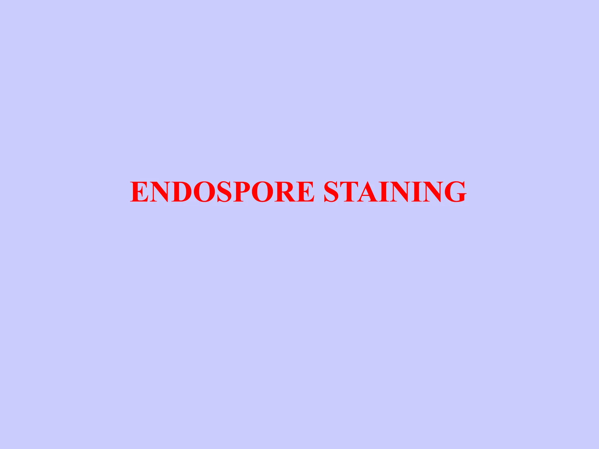 ENDOSPORE STAINING
 