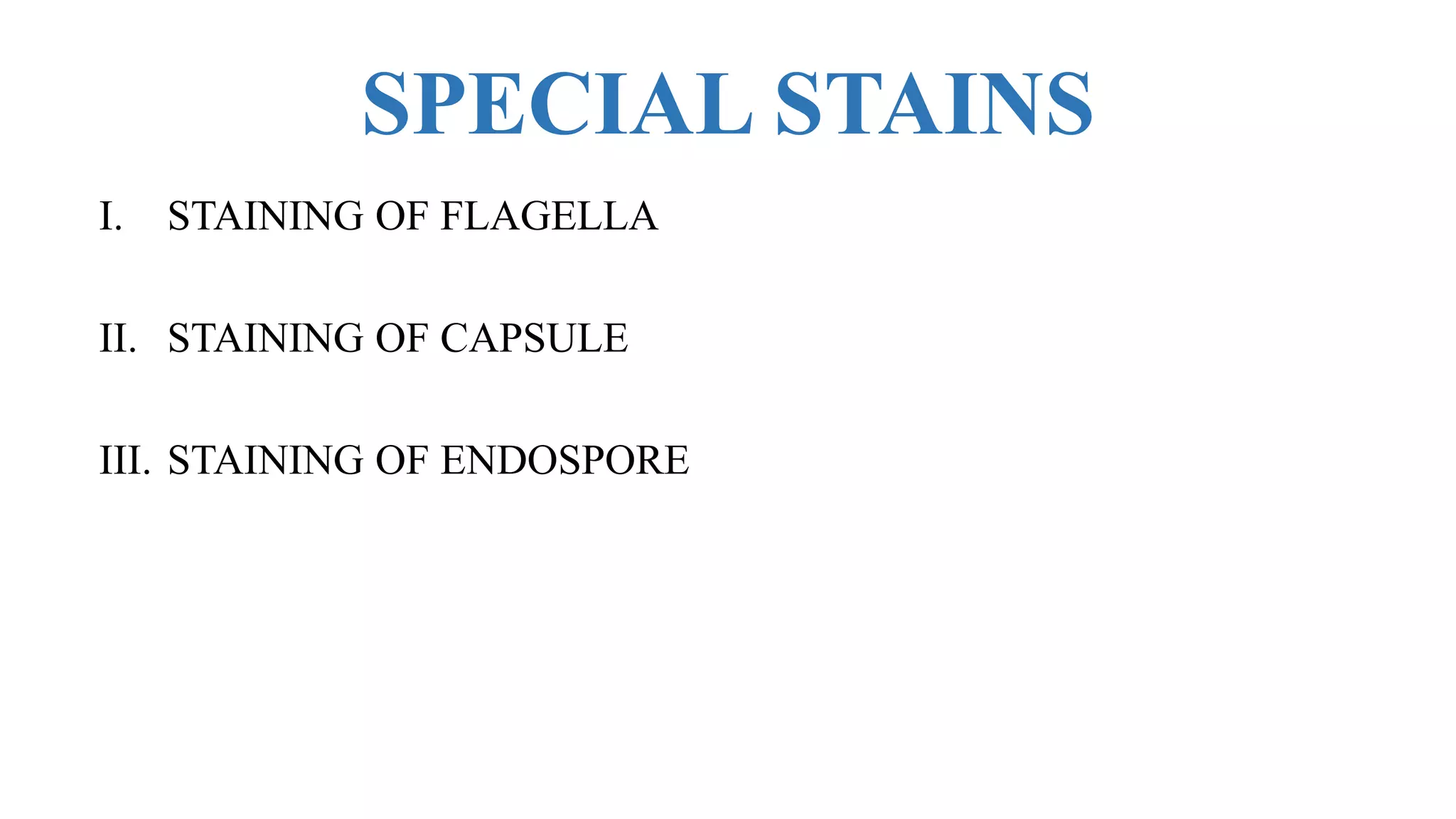 SPECIAL STAINS
I. STAINING OF FLAGELLA
II. STAINING OF CAPSULE
III. STAINING OF ENDOSPORE
 