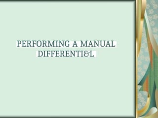 PERFORMING A MANUAL
DIFFERENTI&L
 