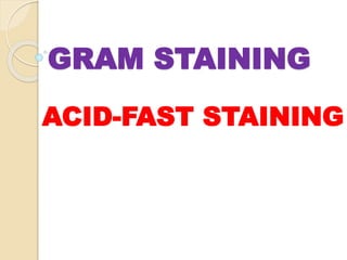 GRAM STAINING
ACID-FAST STAINING
 