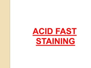 ACID FAST
STAINING
 