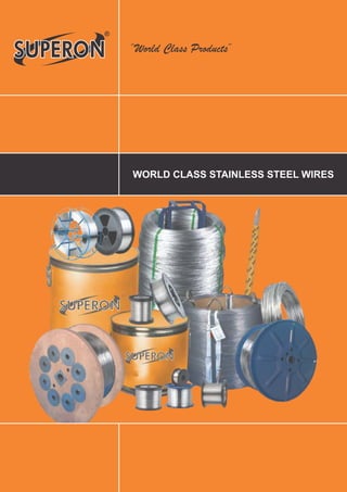 “World Class Products” 
WORLD CLASS STAINLESS STEEL WIRES 
 