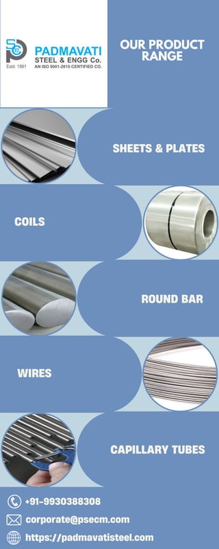 +91-9930388308
SHEETS & PLATES
ROUND BAR
COILS
CAPILLARY TUBES
WIRES
corporate@psecm.com
https://padmavatisteel.com
OUR PRODUCT
RANGE
 