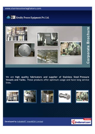 We are high quality fabricators and supplier of Stainless Steel Pressure
Vessels and Tanks. These products offer optimum usage and have long service
lives.
 