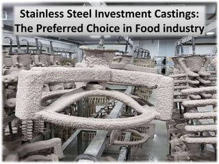 Stainless Steel Investment Castings:
The Preferred Choice in Food industry
 