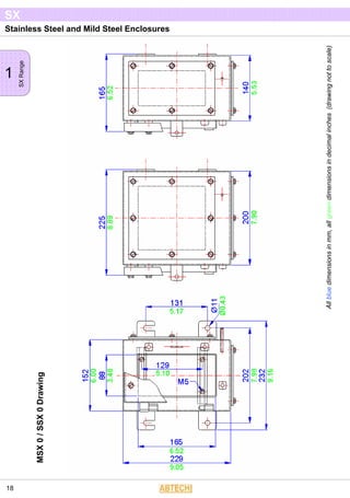 Stainless Steel and Mild Steel Enclosures
1
SXRange
SX
18
Allbluedimensionsinmm,allgreendimensionsindecimalinches(drawingnottoscale)
MSX0/SSX0Drawing
 