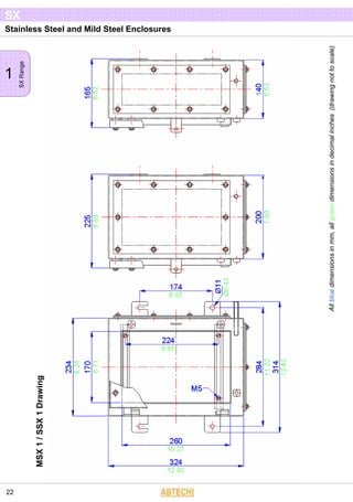 Stainless Steel and Mild Steel Enclosures
1
SXRange
SX
22
Allbluedimensionsinmm,allgreendimensionsindecimalinches(drawingnottoscale)
MSX1/SSX1Drawing
 