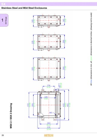 Stainless Steel and Mild Steel Enclosures
1
SXRange
SX
26
Allbluedimensionsinmm,allgreendimensionsindecimalinches(drawingnottoscale)
MSX2/SSX2Drawing
 