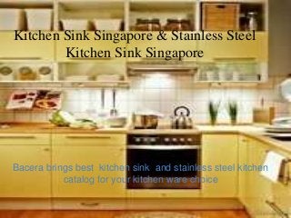 Kitchen Sink Singapore & Stainless Steel
Kitchen Sink Singapore
Bacera brings best kitchen sink and stainless steel kitchen
catalog for your kitchen ware choice
 
