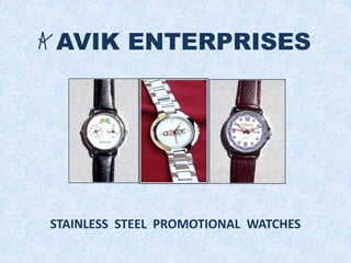 AVIK ENTERPRISES
STAINLESS STEEL PROMOTIONAL WATCHES
 