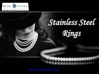Stainless Steel
Rings
http://www.buybluesteel.com/
 