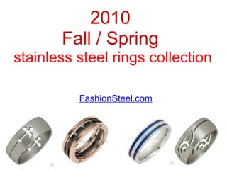 FashionSteel.com 2010  Fall / Spring  stainless steel rings collection 