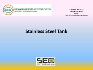 +91 9952961625
+917904476443
Email :
sales@chennaiequipments.com
Stainless Steel Tank
 