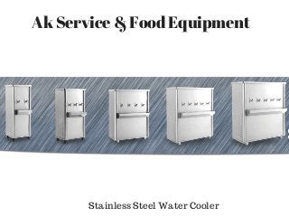 Stainless Steel Water Cooler
Ak Service & Food Equipment
 