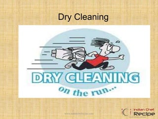 Dry Cleaning
www.indianchefrecipe.com
 
