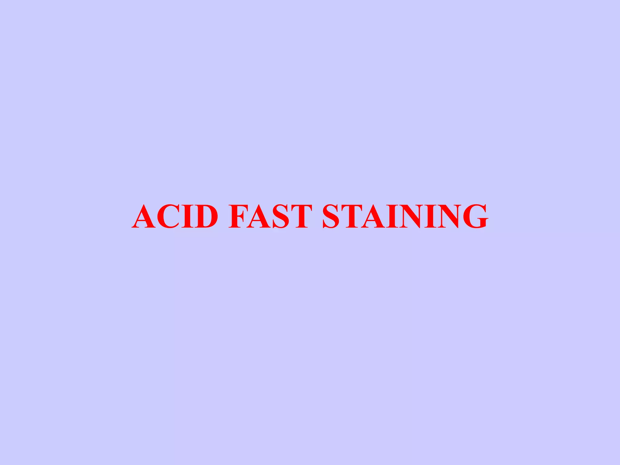 ACID FAST STAINING
 