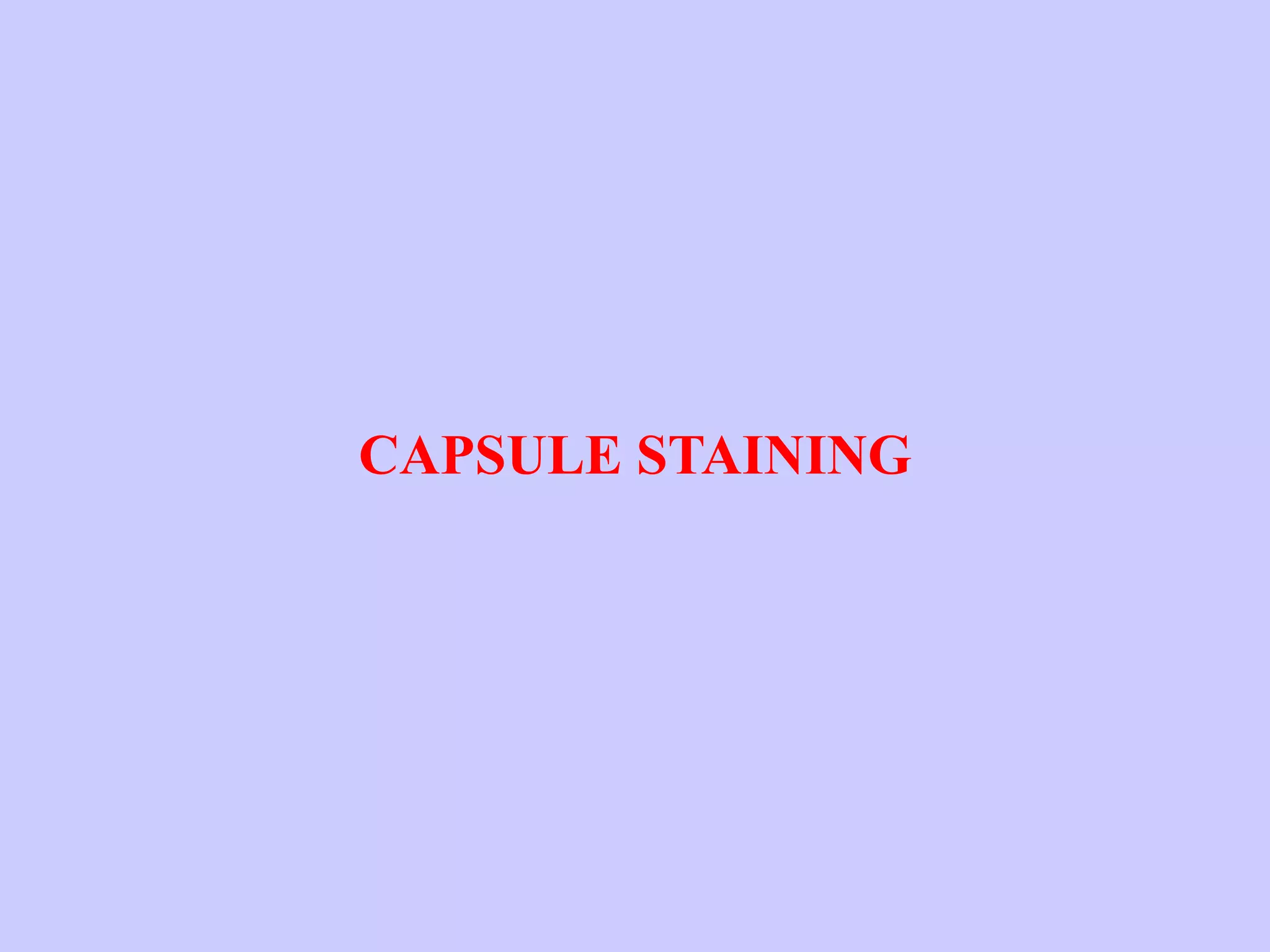 CAPSULE STAINING
 