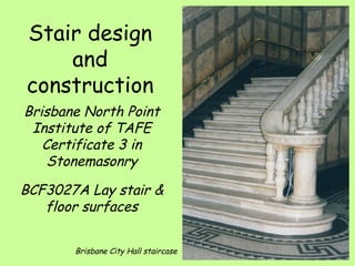 Stair design and construction Brisbane City Hall staircase Brisbane North Point Institute of TAFE Certificate 3 in Stonemasonry BCF3027A Lay stair & floor surfaces 