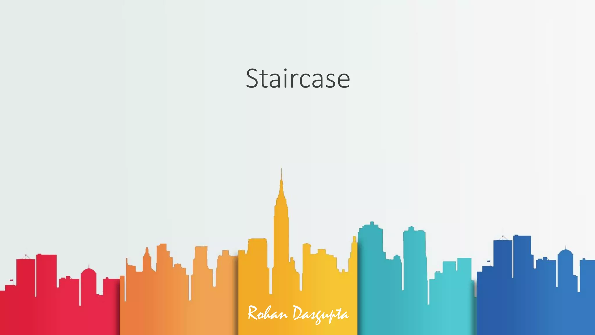 Rohan Dasgupta
Staircase
 