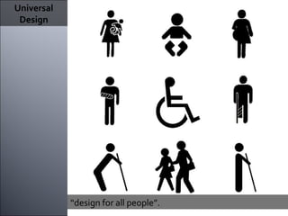“ design for all people”.  Universal Design 